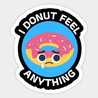 I Donut Feel Anything | Donut Pun Sticker